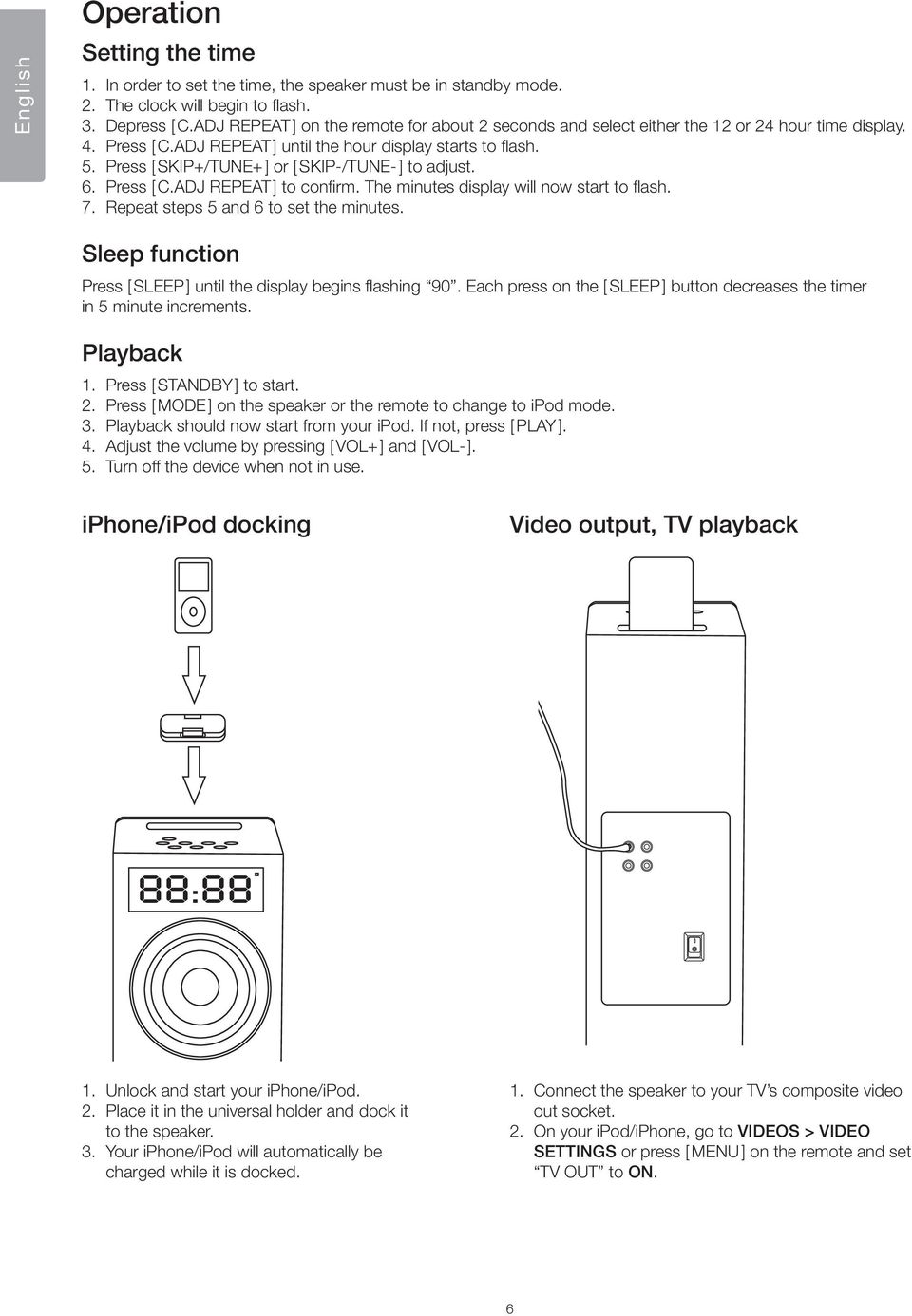 Press [ SKIP+/TUNE+ ] or [ SKIP-/TUNE- ] to adjust. 6. Press [ C.ADJ REPEAT ] to confirm. The minutes display will now start to flash. 7. Repeat steps 5 and 6 to set the minutes.