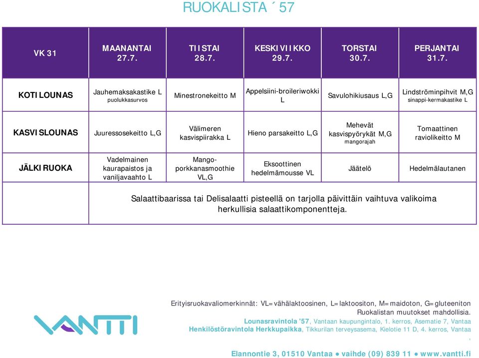 7. 28.7. 29.7. 30.7. 31.7. Jauhemaksakastike puolukkasurvos Minestronekeitto M Appelsiini-broileriwokki Savulohikiusaus indströminpihvit MG