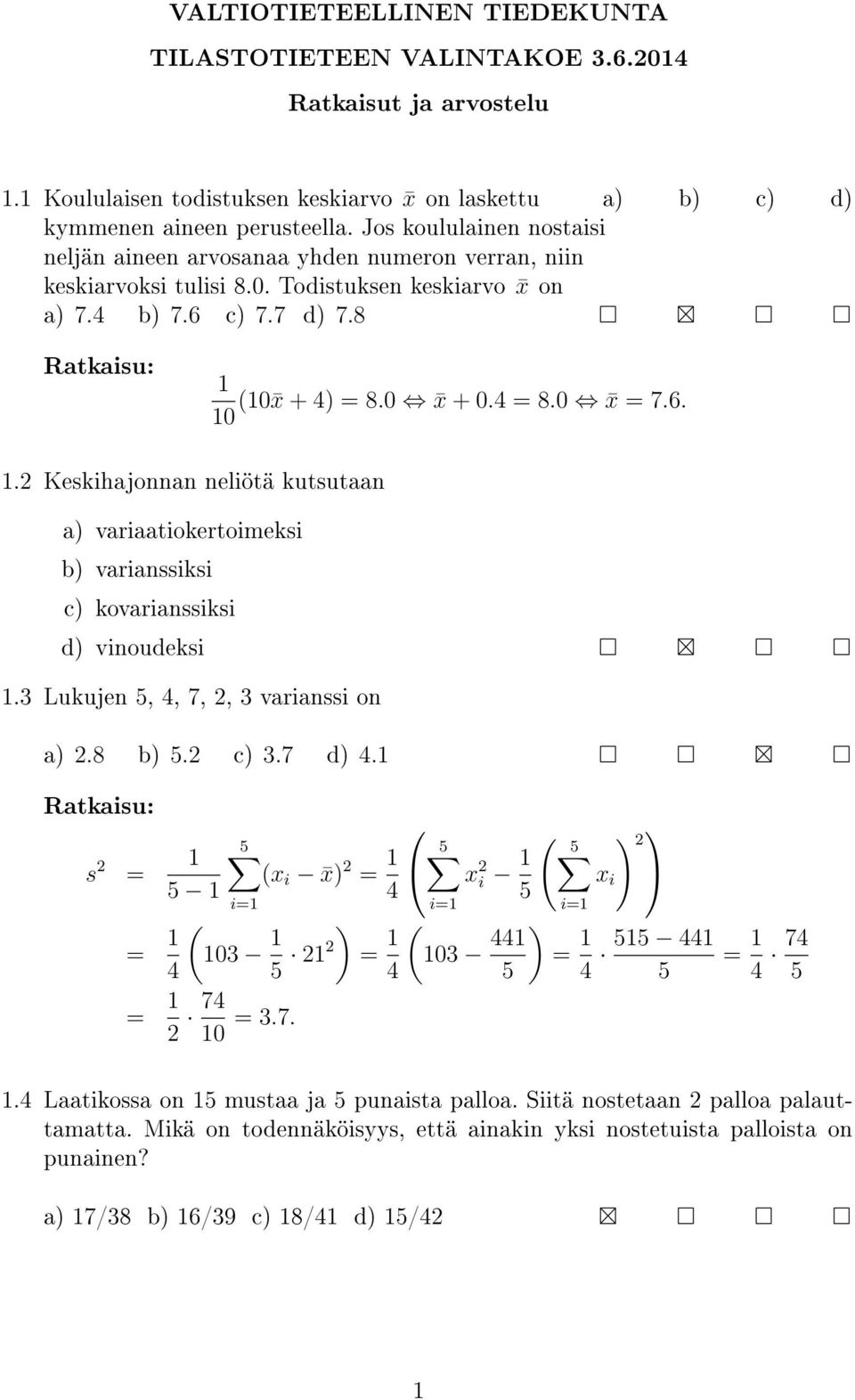 c) 7.7 d) 7.8 ( x + 4) = 8. x +.4 = 8. x = 7.6.. Keskihjonnn neliötä kutsutn ) vritiokertoimeksi b) vrinssiksi c) kovrinssiksi d) vinoudeksi.3 Lukujen, 4, 7,, 3 vrinssi on ).8 b).