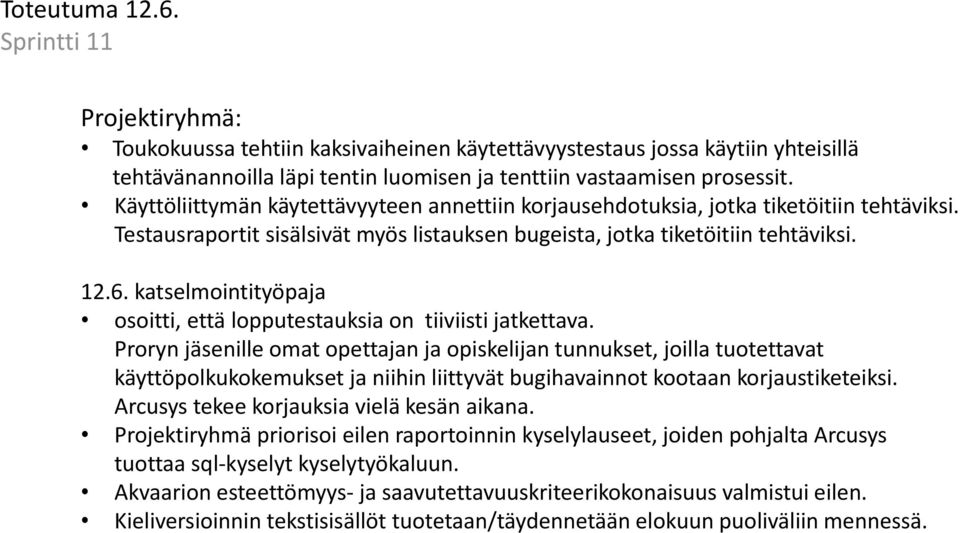 katselmointityöpaja osoitti, että lopputestauksia on tiiviisti jatkettava.