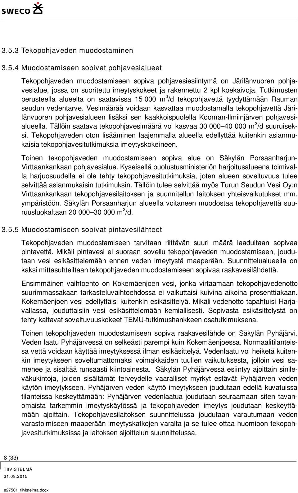 Vesimäärää voidaan kasvattaa muodostamalla tekopohjavettä Järilänvuoren pohjavesialueen lisäksi sen kaakkoispuolella Kooman-Ilmiinjärven pohjavesialueella.