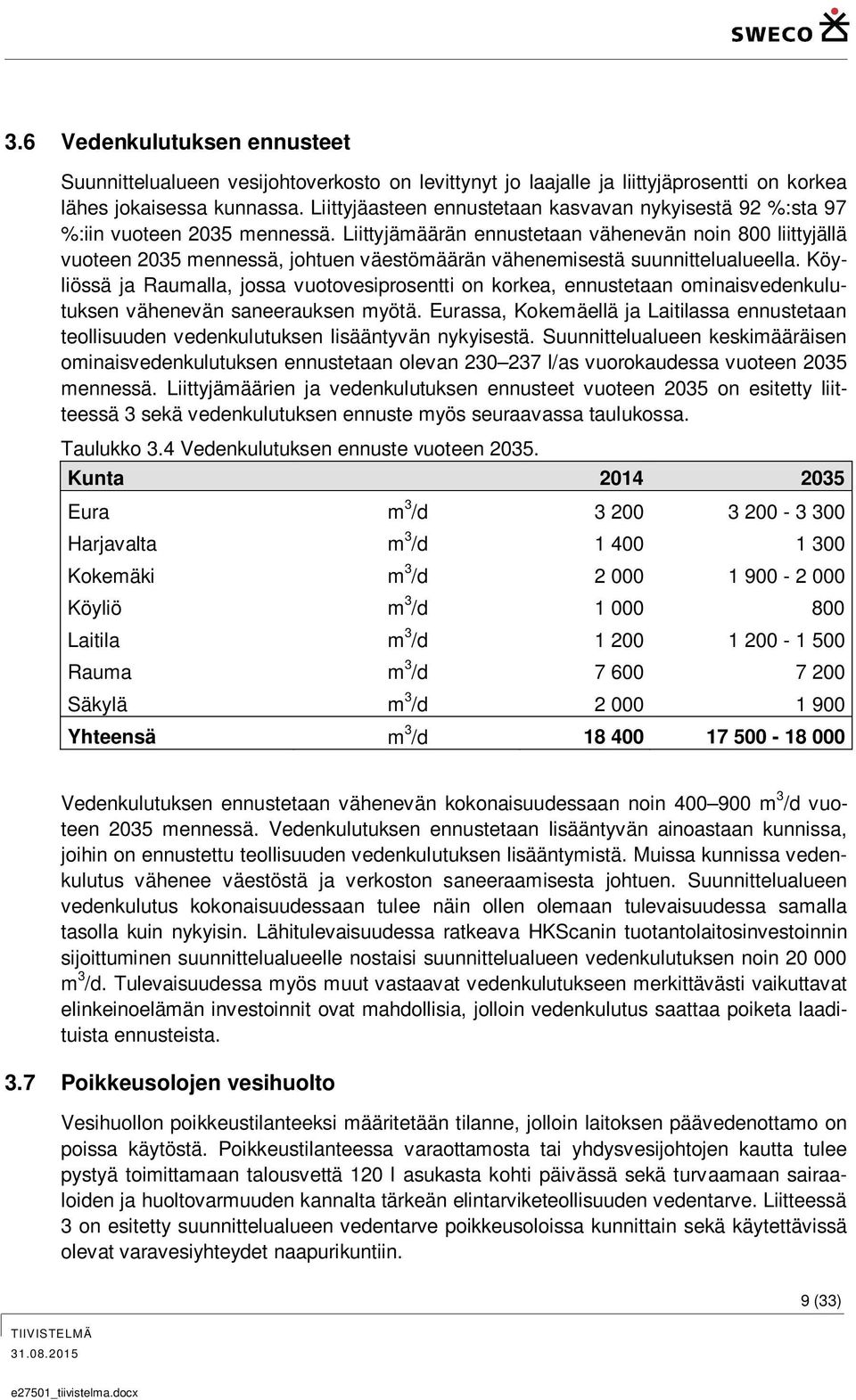 Liittyjämäärän ennustetaan vähenevän noin 800 liittyjällä vuoteen 2035 mennessä, johtuen väestömäärän vähenemisestä suunnittelualueella.