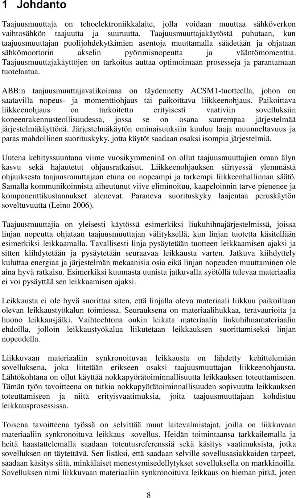 Taajuumuuajakäyöjen on arkoiu auaa opimoimaan proeeja ja paranamaan uoelaaua. ABB:n aajuumuuajavalikoimaa on äydenney ACSM1-uoeella, johon on aaavilla nopeu- ja momeniohjau ai paikoiava liikkeenohjau.