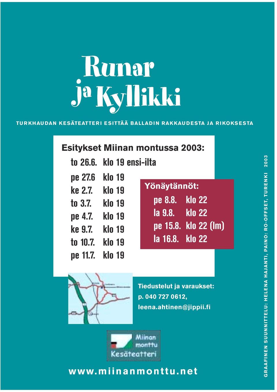 8. klo 22 la 9.8. klo 22 pe 15.8. klo 22 (lm) la 16.8. klo 22 Tiedustelut ja varaukset: p. 040 727 0612, leena.