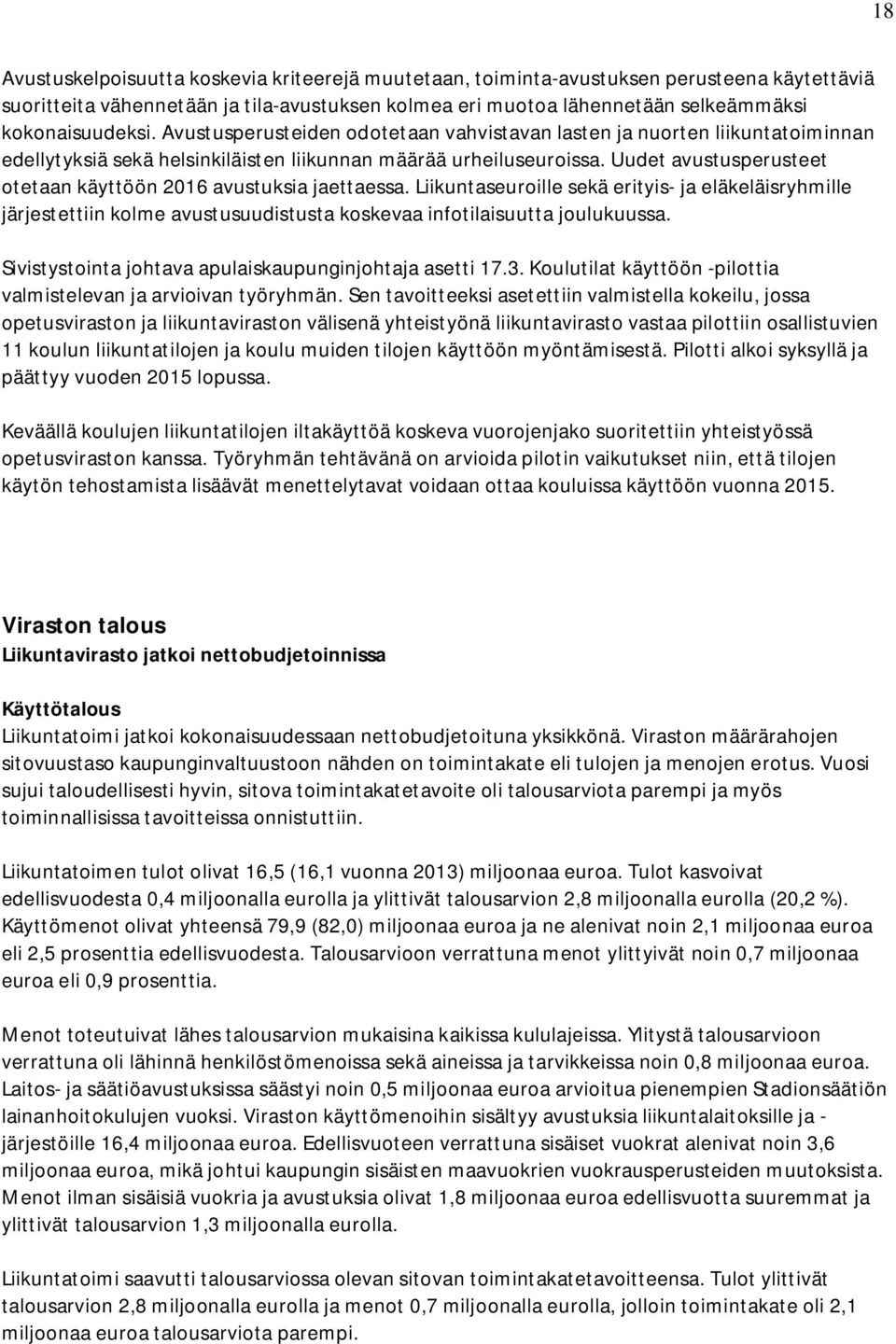 Uudet avustusperusteet otetaan käyttöön 2016 avustuksia jaettaessa. Liikuntaseuroille sekä erityis- ja eläkeläisryhmille järjestettiin kolme avustusuudistusta koskevaa infotilaisuutta joulukuussa.