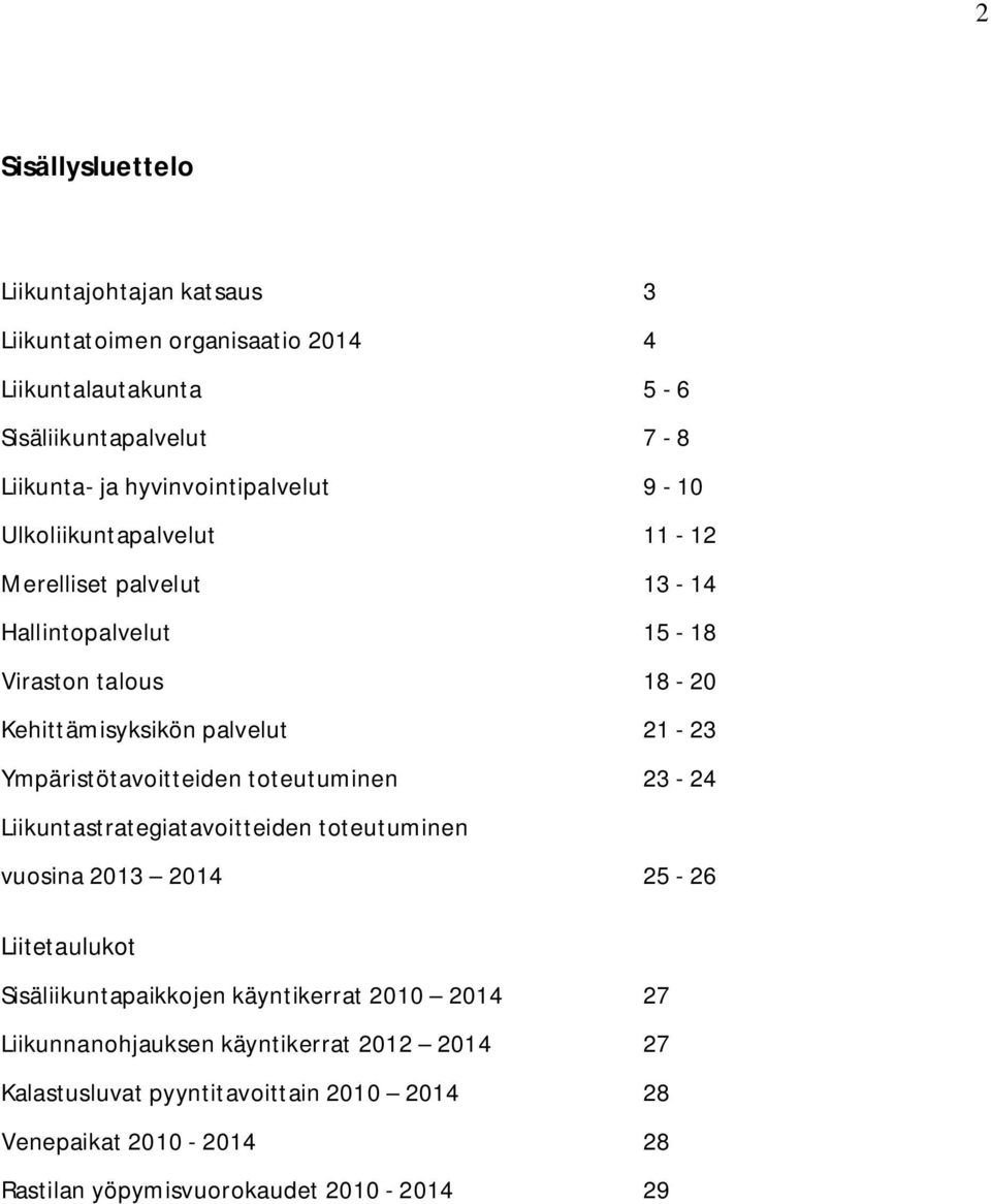 Ympäristötavoitteiden toteutuminen 23-24 Liikuntastrategiatavoitteiden toteutuminen vuosina 2013 2014 25-26 Liitetaulukot Sisäliikuntapaikkojen