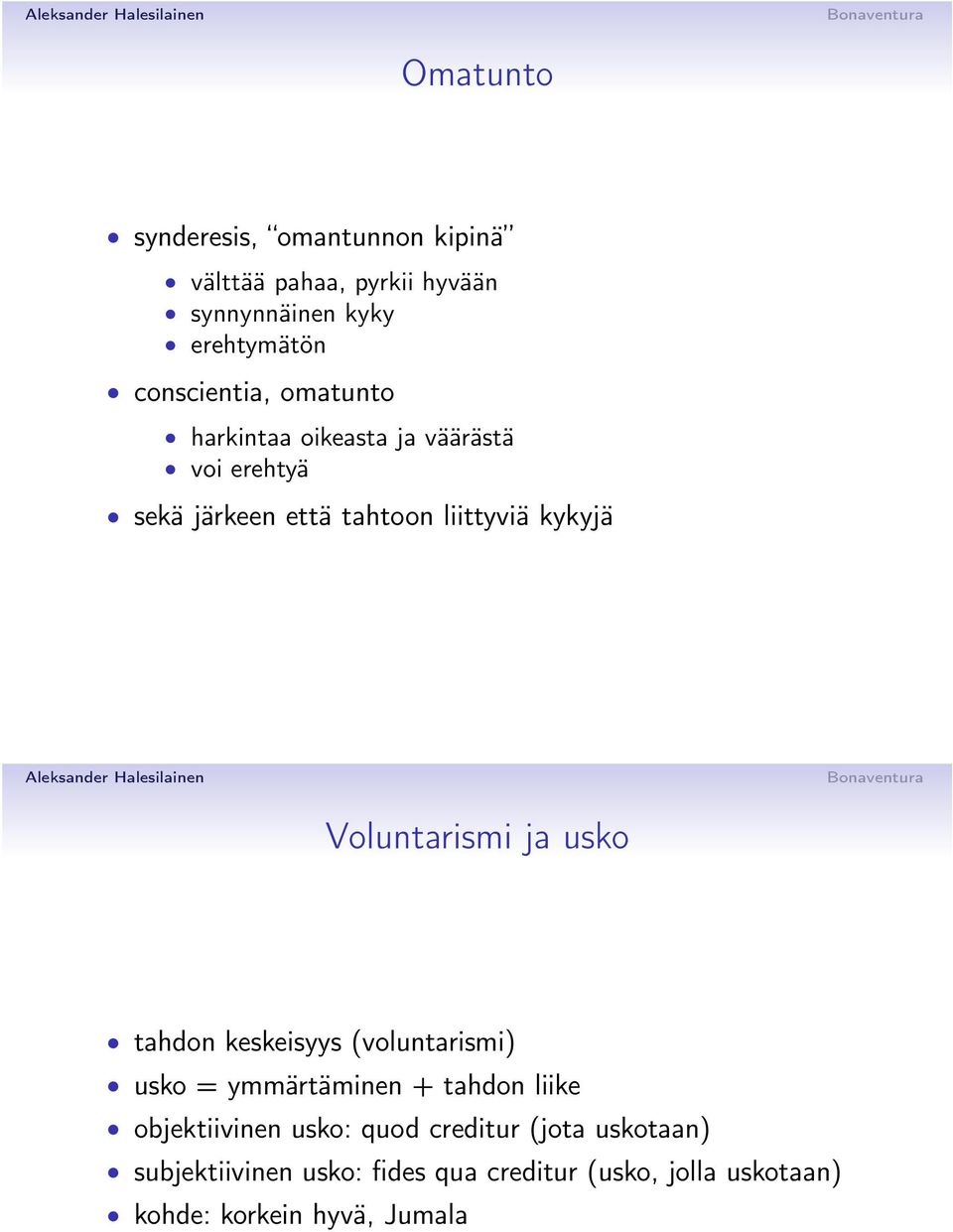 Voluntarismi ja usko tahdon keskeisyys (voluntarismi) usko = ymmärtäminen + tahdon liike objektiivinen usko: