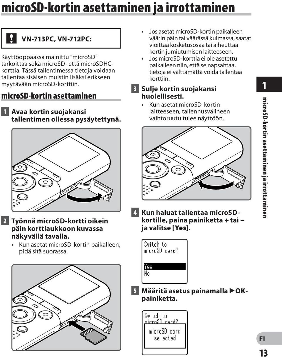 2 Työnnä microsd-kortti oikein päin korttiaukkoon kuvassa näkyvällä tavalla. Kun asetat microsd-kortin paikalleen, pidä sitä suorassa.