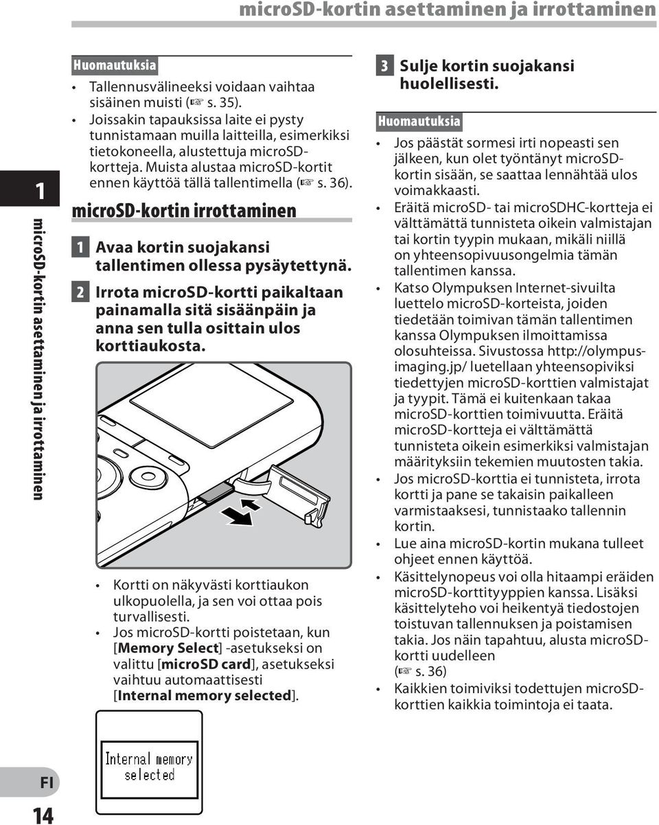microsd-kortin irrottaminen 1 Avaa kortin suojakansi tallentimen ollessa pysäytettynä. 2 Irrota microsd-kortti paikaltaan painamalla sitä sisäänpäin ja anna sen tulla osittain ulos korttiaukosta.