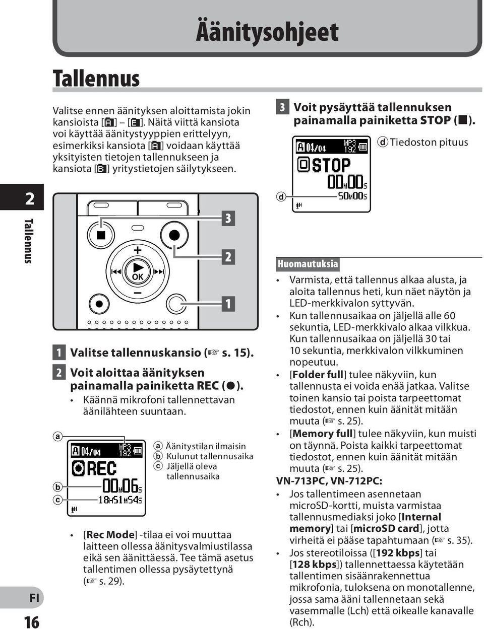 3 Voit pysäyttää tallennuksen painamalla painiketta STOP (4). d Tiedoston pituus 2 Tallennus 16 1 Valitse tallennuskansio ( s. 15). 2 Voit aloittaa äänityksen painamalla painiketta REC (s).