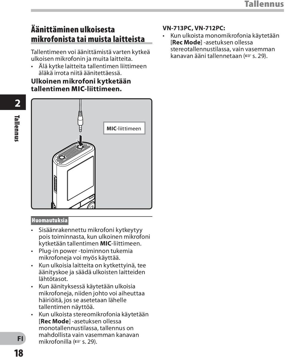 VN-713PC, VN-712PC: Kun ulkoista monomikrofonia käytetään [Rec Mode] -asetuksen ollessa stereotallennustilassa, vain vasemman kanavan ääni tallennetaan ( s. 29).