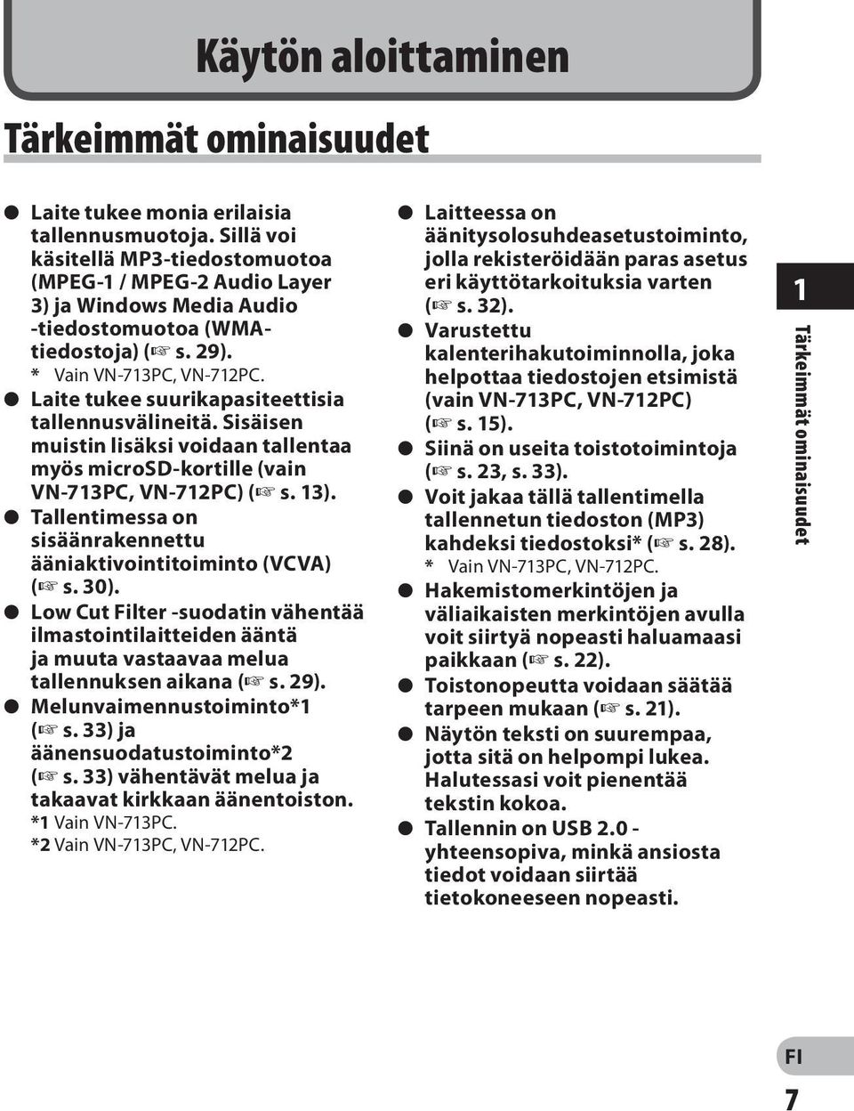 s Laite tukee suurikapasiteettisia tallennusvälineitä. Sisäisen muistin lisäksi voidaan tallentaa myös microsd-kortille (vain VN-713PC, VN-712PC) ( s. 13).