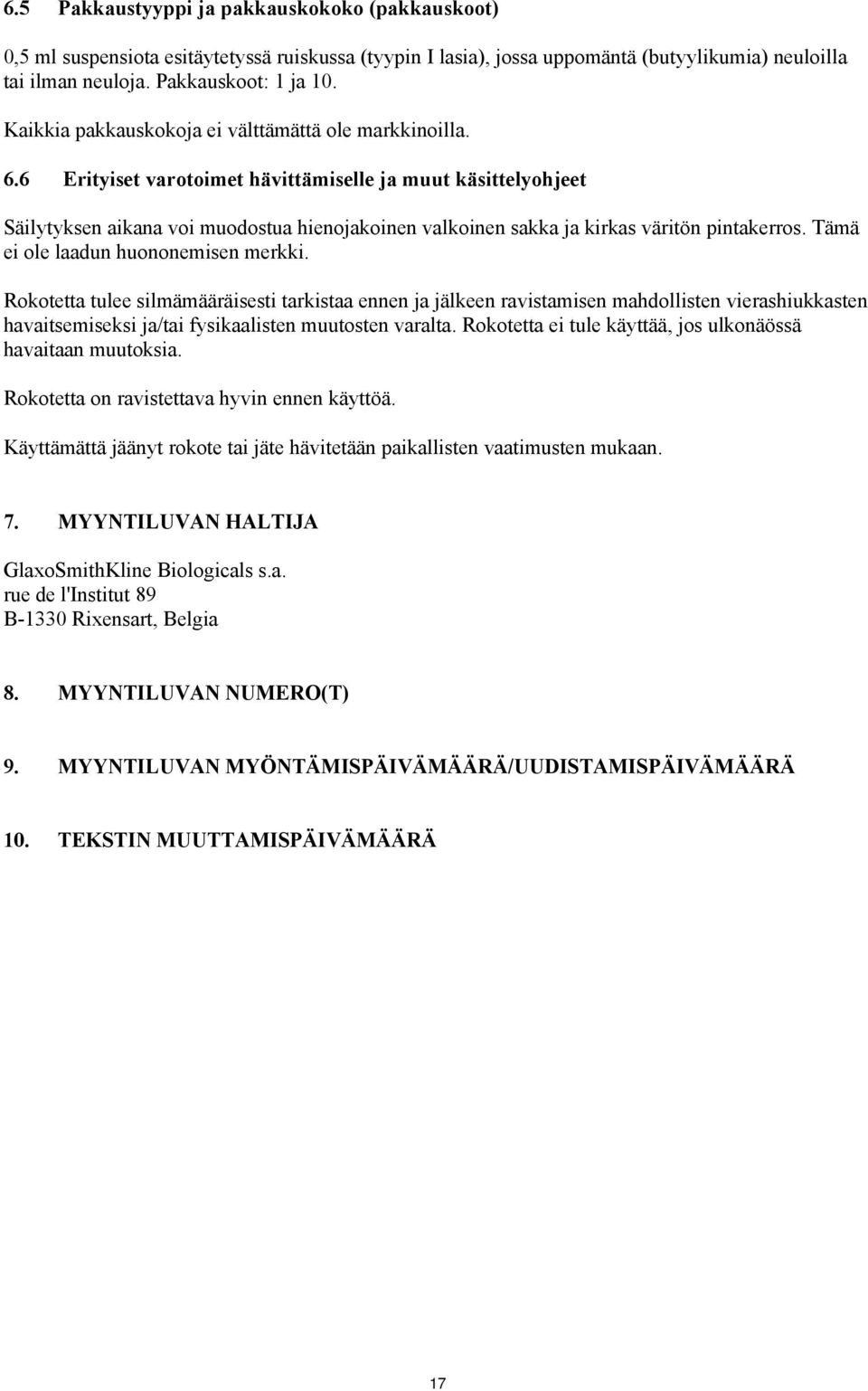 6 Erityiset varotoimet hävittämiselle ja muut käsittelyohjeet Säilytyksen aikana voi muodostua hienojakoinen valkoinen sakka ja kirkas väritön pintakerros. Tämä ei ole laadun huononemisen merkki.