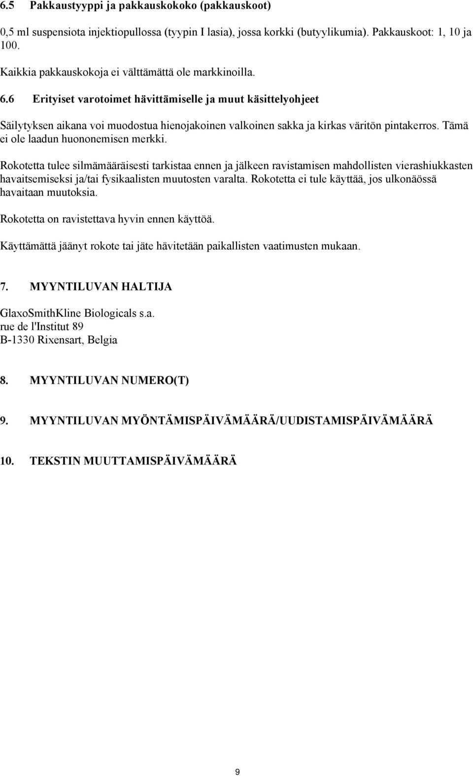 6 Erityiset varotoimet hävittämiselle ja muut käsittelyohjeet Säilytyksen aikana voi muodostua hienojakoinen valkoinen sakka ja kirkas väritön pintakerros. Tämä ei ole laadun huononemisen merkki.