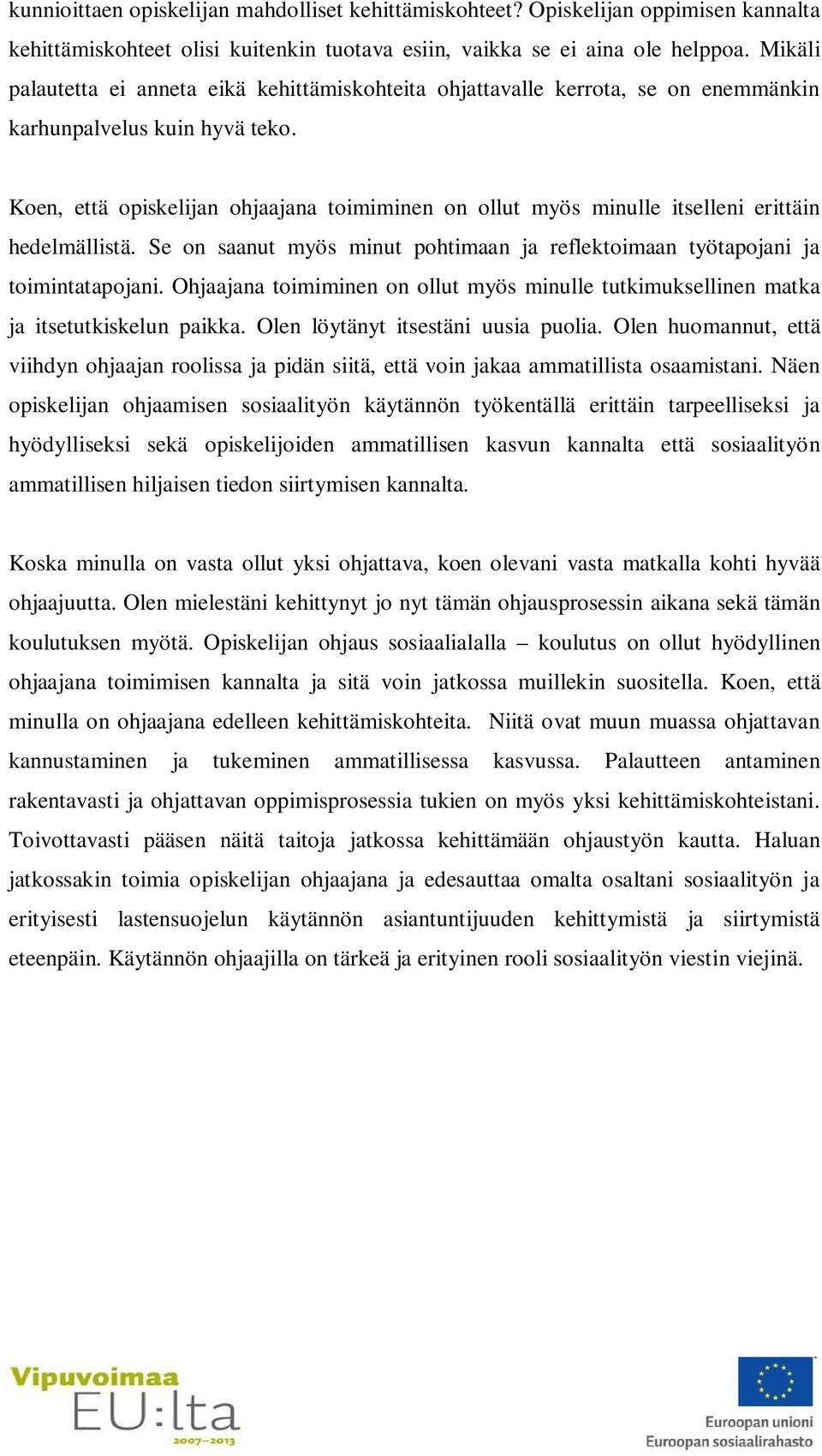 Koen, että opiskelijan ohjaajana toimiminen on ollut myös minulle itselleni erittäin hedelmällistä. Se on saanut myös minut pohtimaan ja reflektoimaan työtapojani ja toimintatapojani.