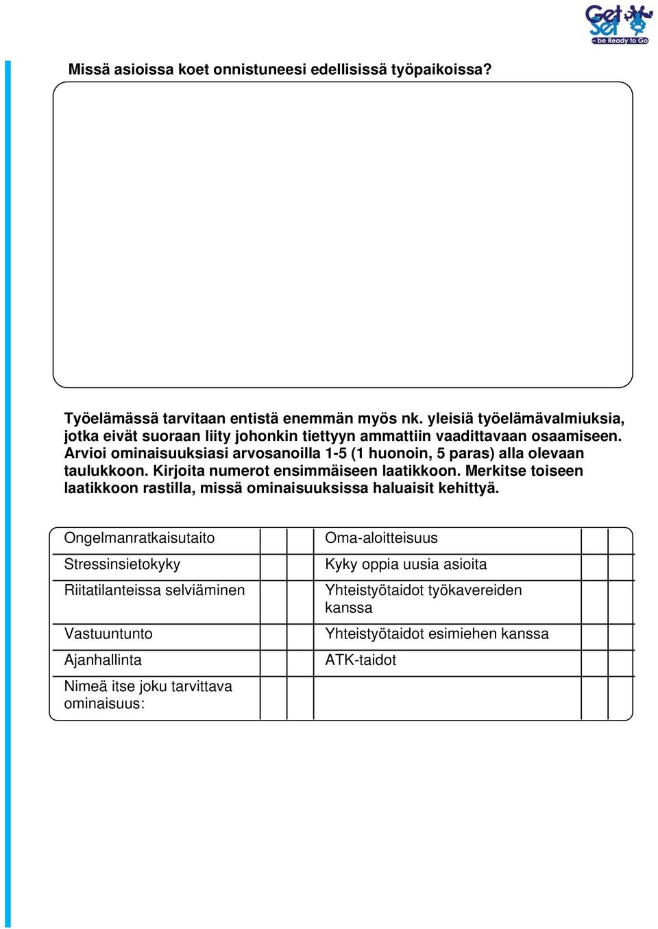 Arvioi ominaisuuksiasi arvosanoilla 1-5 (1 huonoin, 5 paras) alla olevaan taulukkoon. Kirjoita numerot ensimmäiseen laatikkoon.