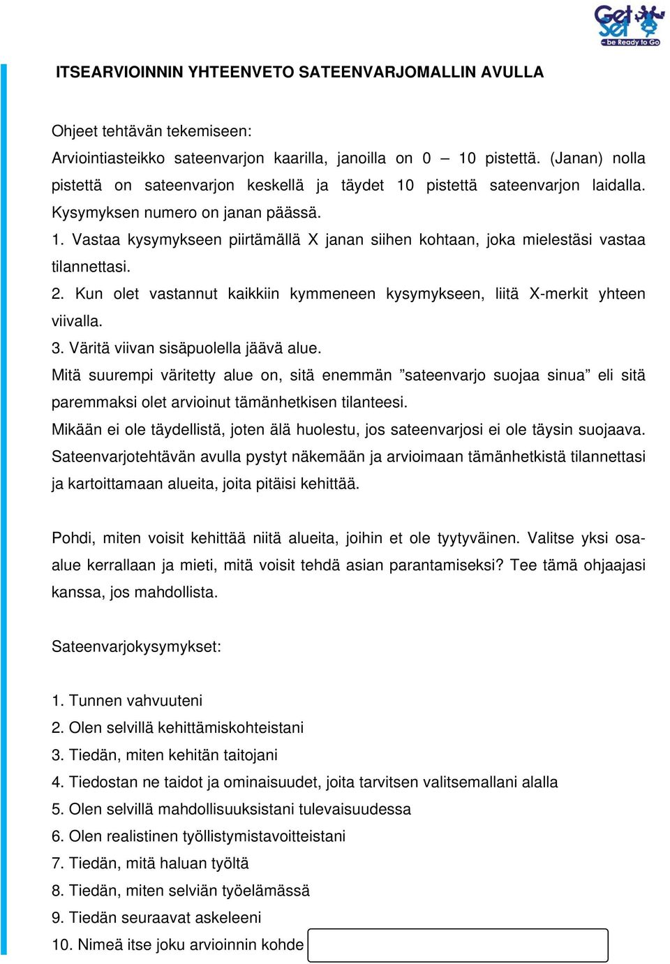 2. Kun olet vastannut kaikkiin kymmeneen kysymykseen, liitä X-merkit yhteen viivalla. 3. Väritä viivan sisäpuolella jäävä alue.