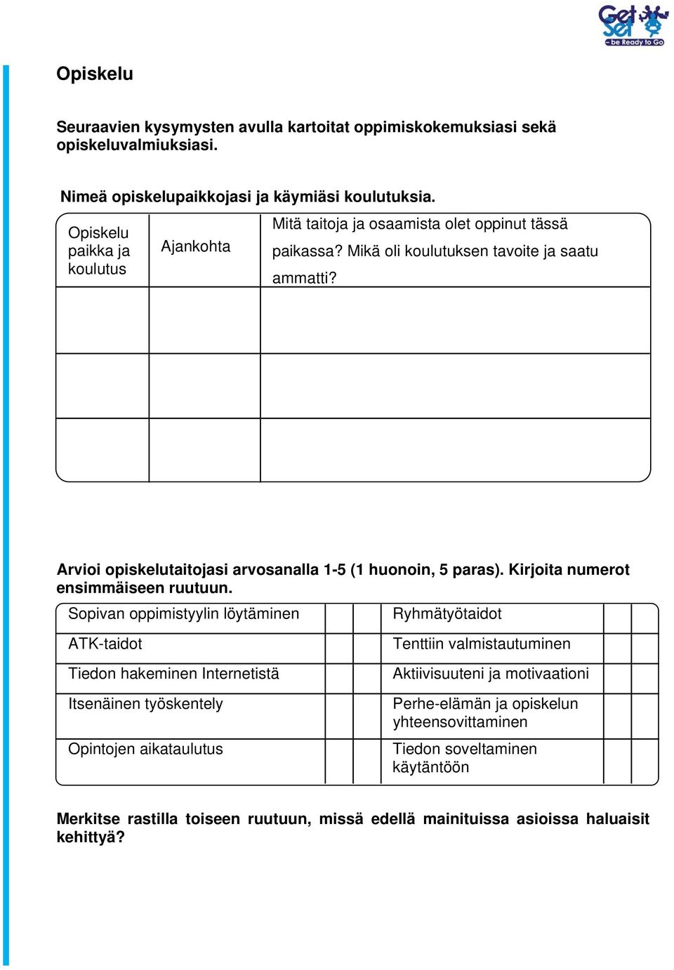 Arvioi opiskelutaitojasi arvosanalla 1-5 (1 huonoin, 5 paras). Kirjoita numerot ensimmäiseen ruutuun.