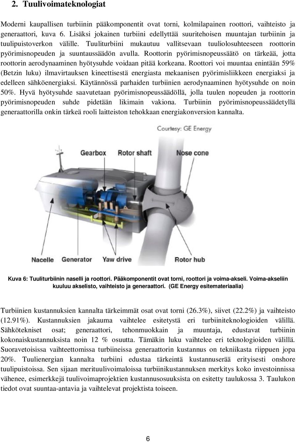 Tuuliturbiini mukautuu vallitsevaan tuuliolosuhteeseen roottorin pyörimisnopeuden ja suuntaussäädön avulla.