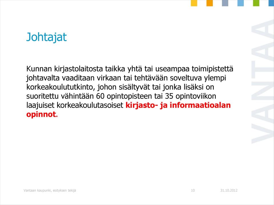 tai jonka lisäksi on suoritettu vähintään 60 opintopisteen tai 35 opintoviikon laajuiset