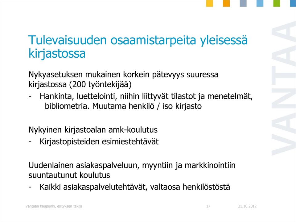 Muutama henkilö / iso kirjasto Nykyinen kirjastoalan amk-koulutus - Kirjastopisteiden esimiestehtävät Uudenlainen