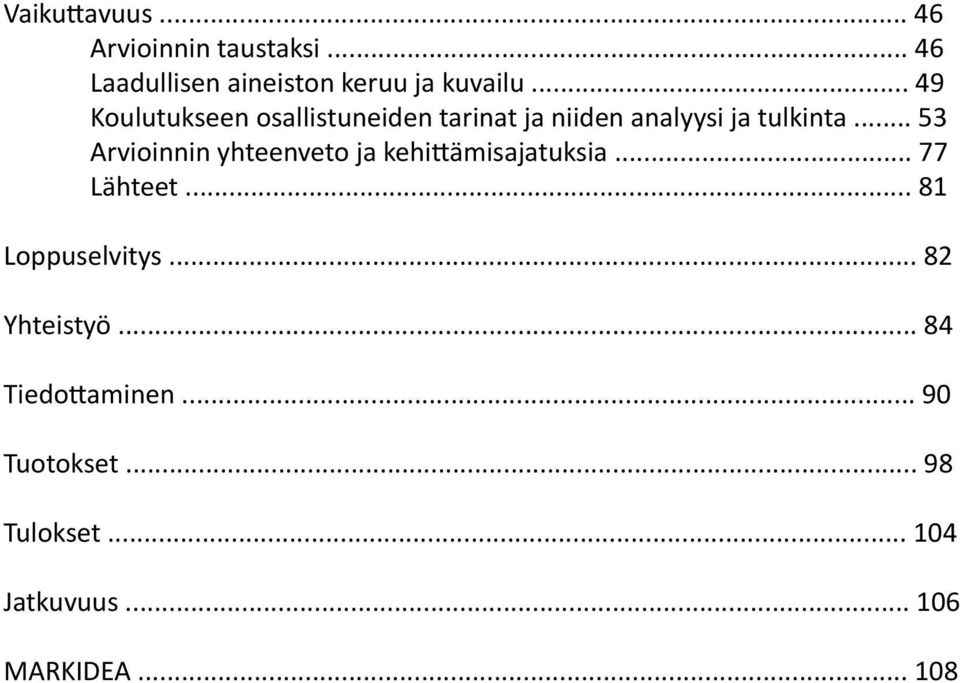 .. 53 Arvioinnin yhteenveto ja kehittämisajatuksia... 77 Lähteet... 81 Loppuselvitys.