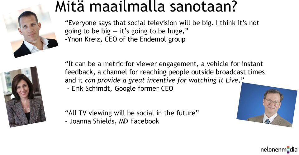 for viewer engagement, a vehicle for instant feedback, a channel for reaching people outside broadcast times and it