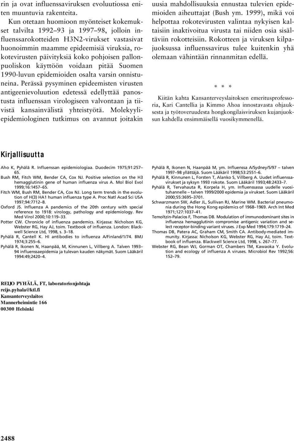 pohjoisen pallonpuoliskon käyttöön voidaan pitää Suomen 1990-luvun epidemioiden osalta varsin onnistuneina.