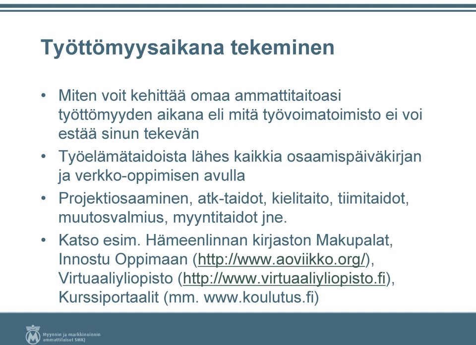 atk-taidot, kielitaito, tiimitaidot, muutosvalmius, myyntitaidot jne. Katso esim.