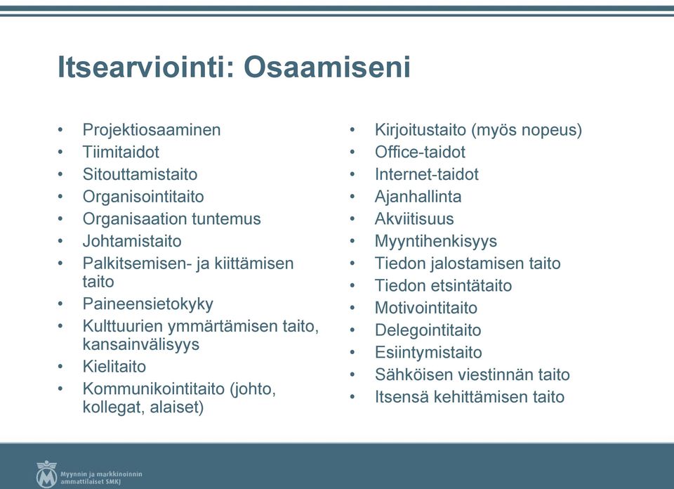 (johto, kollegat, alaiset) Kirjoitustaito (myös nopeus) Office-taidot Internet-taidot Ajanhallinta Akviitisuus Myyntihenkisyys Tiedon