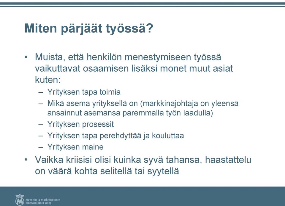 Yrityksen tapa toimia Mikä asema yrityksellä on (markkinajohtaja on yleensä ansainnut asemansa