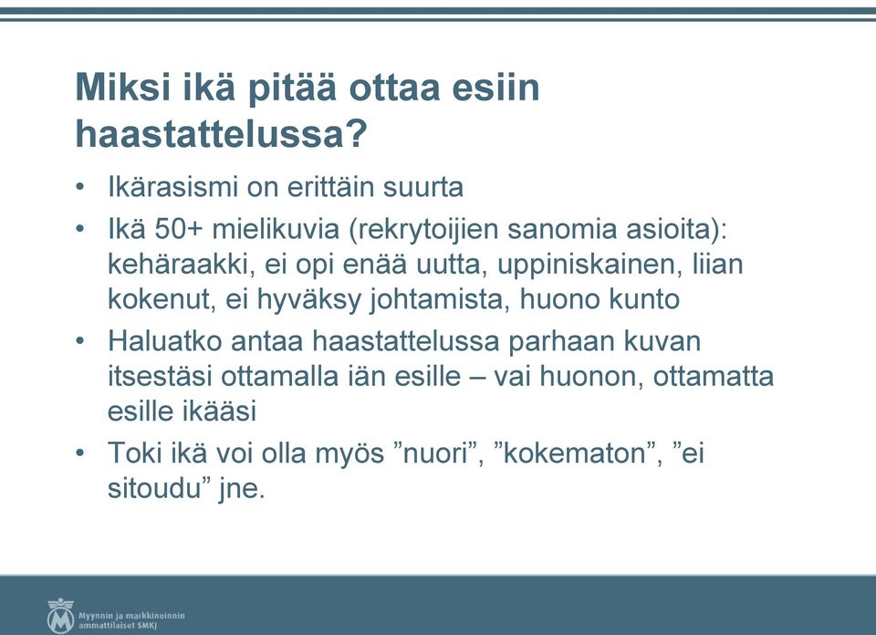opi enää uutta, uppiniskainen, liian kokenut, ei hyväksy johtamista, huono kunto Haluatko antaa