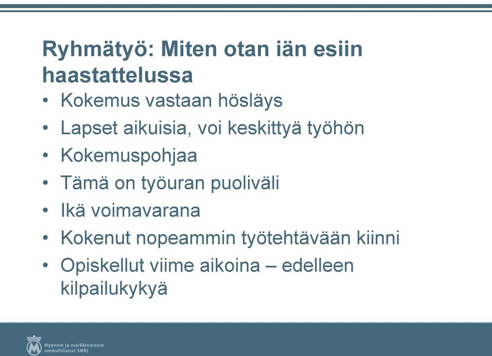 Tämä on työuran puoliväli Ikä voimavarana Kokenut nopeammin