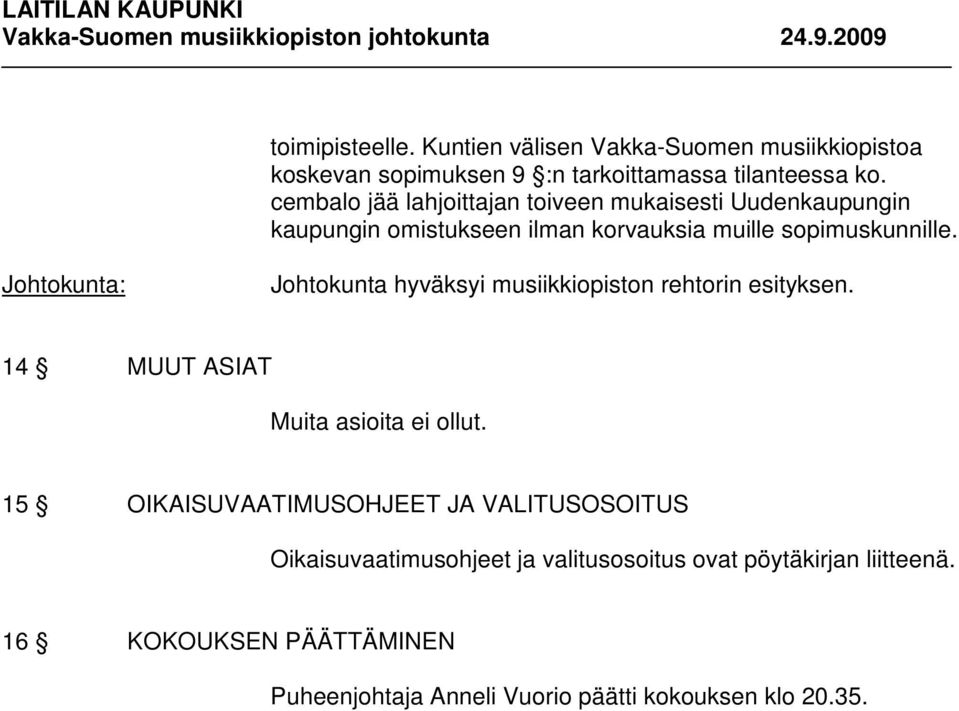 sopimuskunnille. 14 MUUT ASIAT Muita asioita ei ollut.