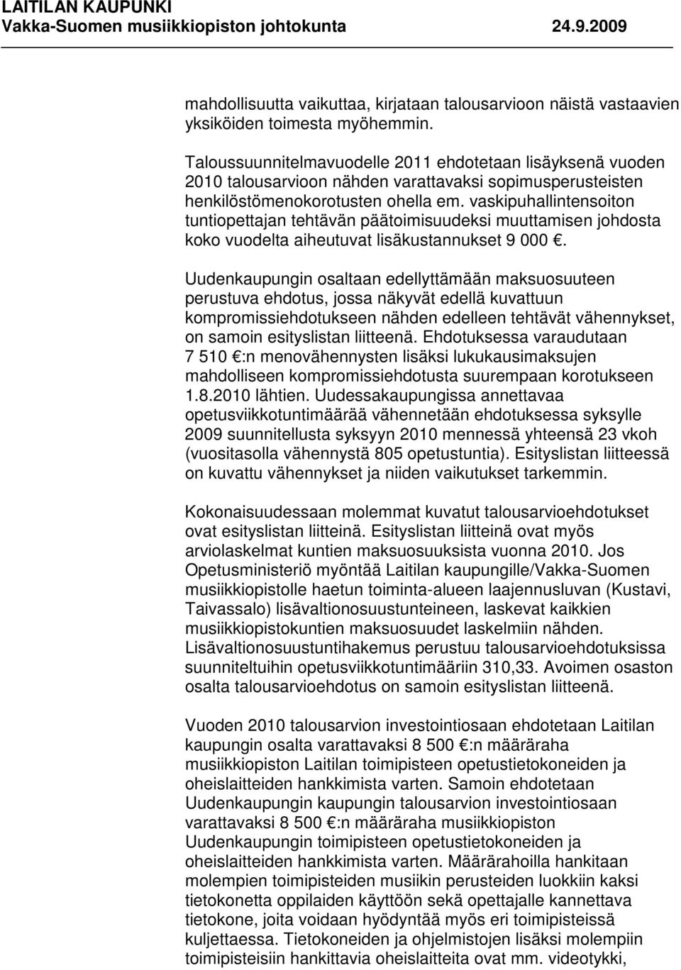 vaskipuhallintensoiton tuntiopettajan tehtävän päätoimisuudeksi muuttamisen johdosta koko vuodelta aiheutuvat lisäkustannukset 9 000.