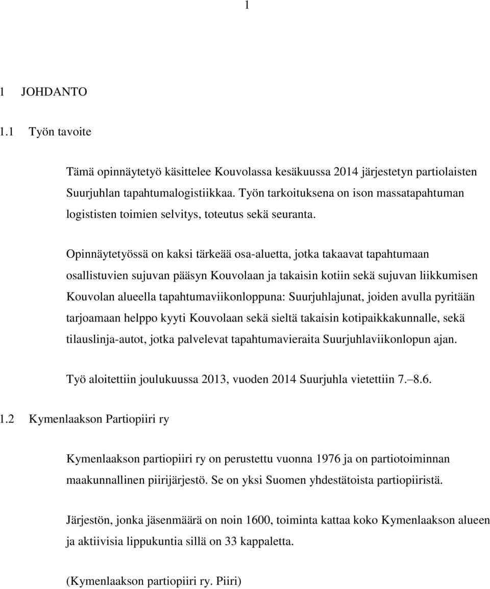 Opinnäytetyössä on kaksi tärkeää osa-aluetta, jotka takaavat tapahtumaan osallistuvien sujuvan pääsyn Kouvolaan ja takaisin kotiin sekä sujuvan liikkumisen Kouvolan alueella tapahtumaviikonloppuna: