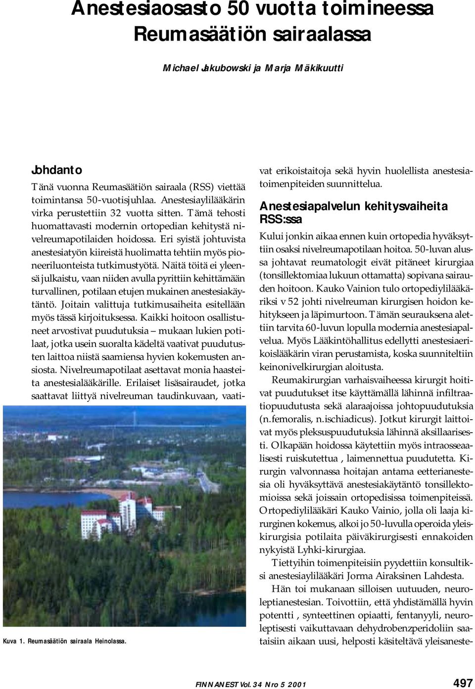 Tämä tehosti huomattavasti modernin ortopedian kehitystä nivelreumapotilaiden hoidossa. Eri syistä johtuvista anestesiatyön kiireistä huolimatta tehtiin myös pioneeriluonteista tutkimustyötä.
