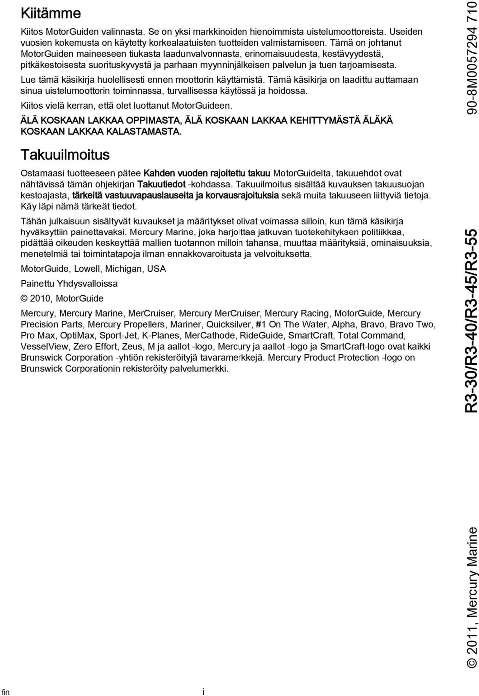 Lue tämä käsikirja huolellisesti ennen moottorin käyttämistä. Tämä käsikirja on laadittu auttamaan sinua uistelumoottorin toiminnassa, turvallisessa käytössä ja hoidossa.