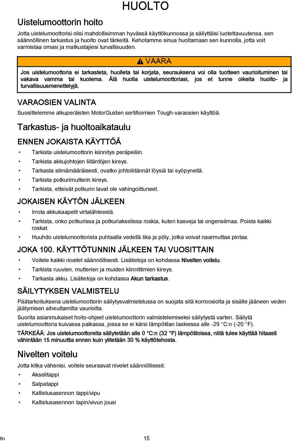 ! VAARA Jos uistelumoottoria ei tarkasteta, huolleta tai korjata, seurauksena voi olla tuotteen vaurioituminen tai vakava vamma tai kuolema.