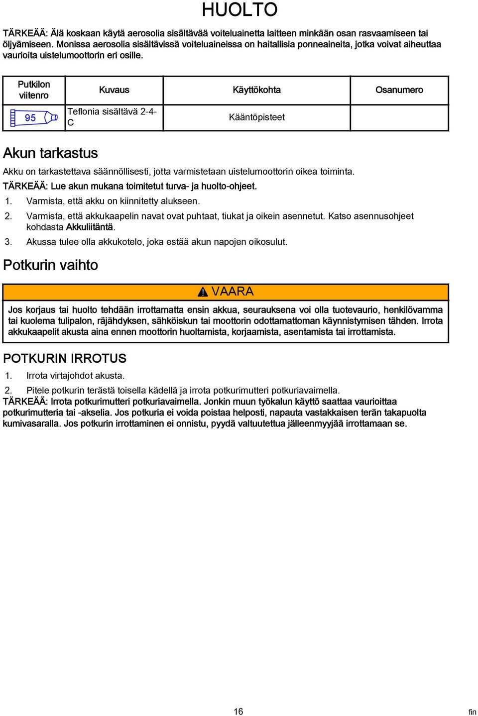 Putkilon viitenro 95 Kuvaus Käyttökohta Osanumero Teflonia sisältävä 2-4- C Kääntöpisteet Akun tarkastus Akku on tarkastettava säännöllisesti, jotta varmistetaan uistelumoottorin oikea toiminta.