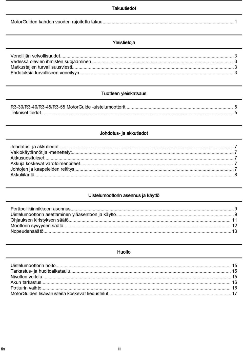 .. 7 Vakiokäytännöt ja menettelyt... 7 Akkusuositukset... 7 Akkuja koskevat varotoimenpiteet... 7 Johtojen ja kaapeleiden reititys... 7 Akkuliitäntä.