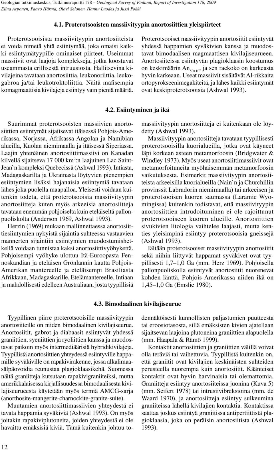 Useimmat massiivit ovat laajoja komplekseja, jotka koostuvat useammasta erillisestä intruusiosta.