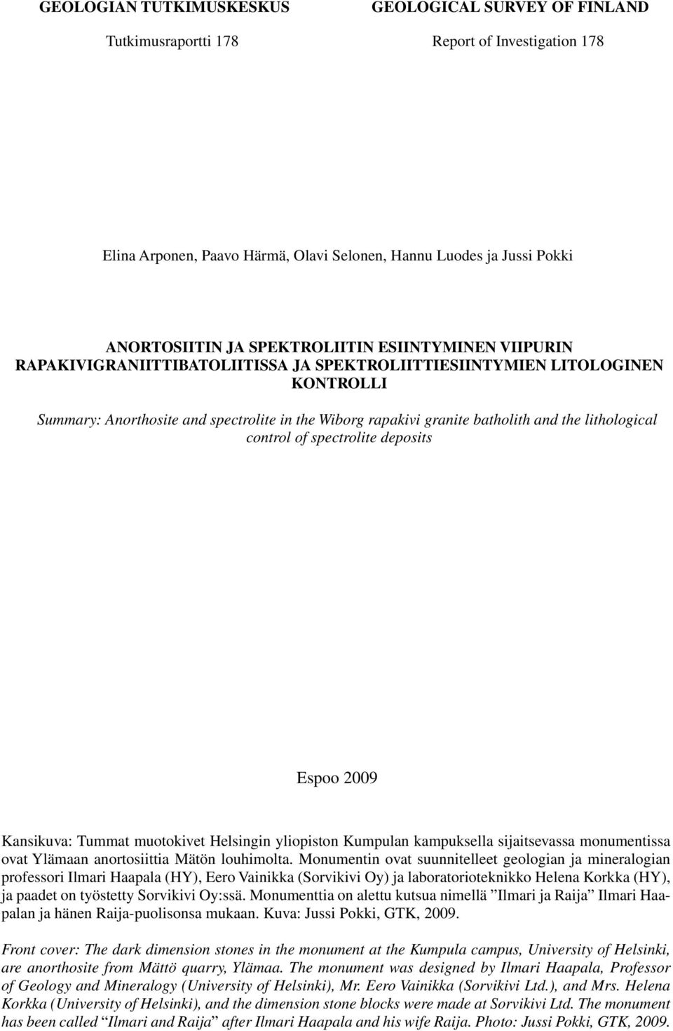 batholith and the lithological control of spectrolite deposits Espoo 2009 Kansikuva: Tummat muotokivet Helsingin yliopiston Kumpulan kampuksella sijaitsevassa monumentissa ovat Ylämaan anortosiittia