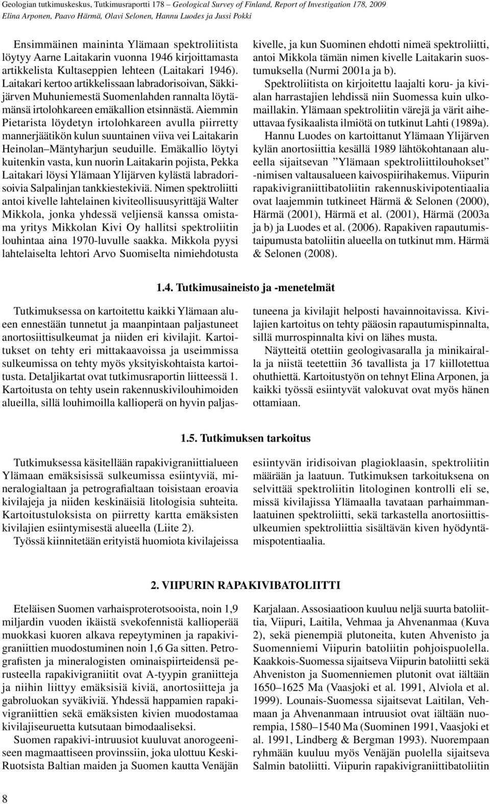 Aiemmin Pietarista löydetyn irtolohkareen avulla piirretty mannerjäätikön kulun suuntainen viiva vei Laitakarin Heinolan Mäntyharjun seuduille.