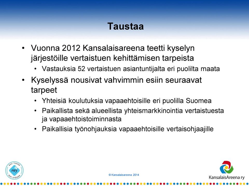 seuraavat tarpeet Yhteisiä koulutuksia vapaaehtoisille eri puolilla Suomea Paikallista sekä alueellista