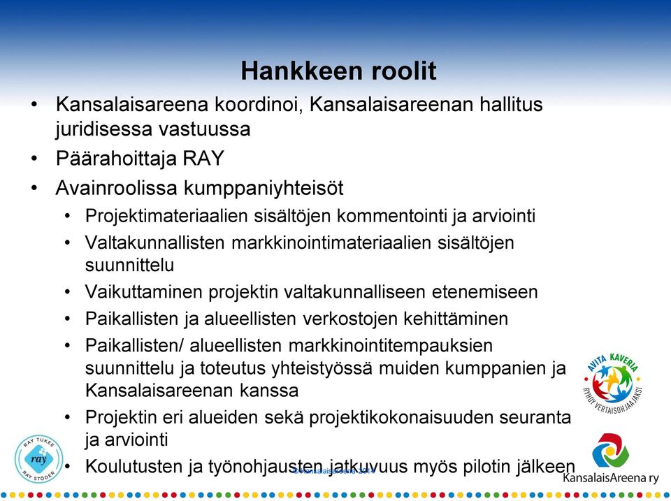 Paikallisten ja alueellisten verkostojen kehittäminen Paikallisten/ alueellisten markkinointitempauksien suunnittelu ja toteutus yhteistyössä muiden kumppanien ja