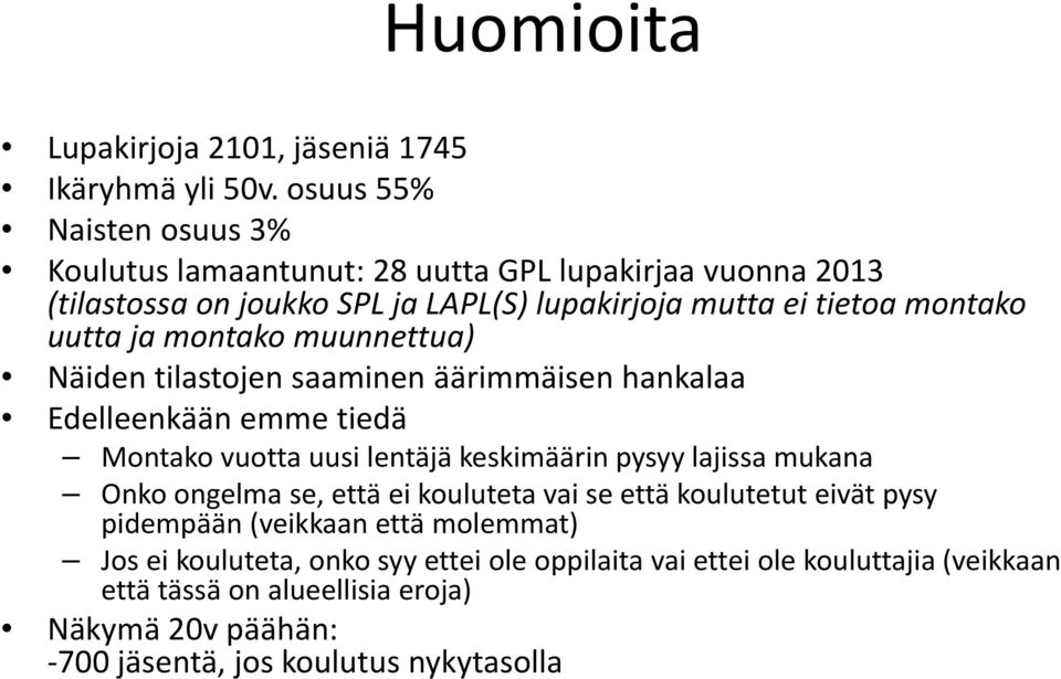 ja montako muunnettua) Näiden tilastojen saaminen äärimmäisen hankalaa Edelleenkään emme tiedä Montako vuotta uusi lentäjä keskimäärin pysyy lajissa mukana Onko