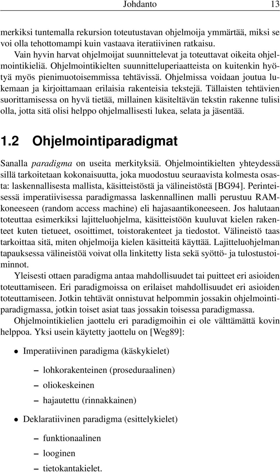 Ohjelmissa voidaan joutua lukemaan ja kirjoittamaan erilaisia rakenteisia tekstejä.