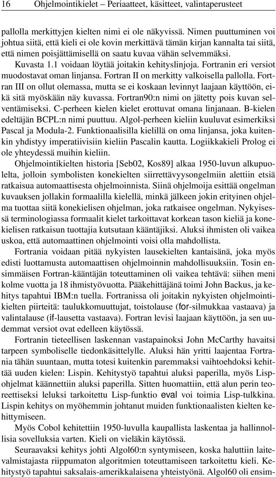 1 voidaan löytää joitakin kehityslinjoja. Fortranin eri versiot muodostavat oman linjansa. Fortran II on merkitty valkoisella pallolla.