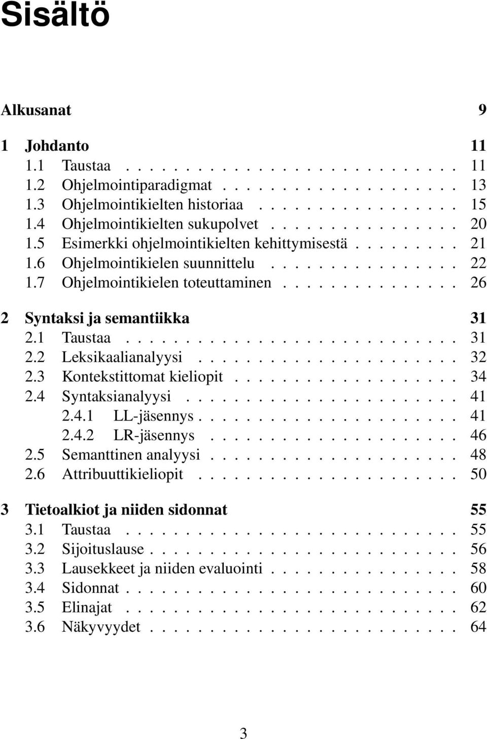 .............. 26 2 Syntaksi ja semantiikka 31 2.1 Taustaa............................ 31 2.2 Leksikaalianalyysi...................... 32 2.3 Kontekstittomat kieliopit................... 34 2.